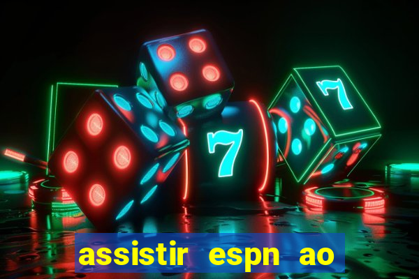 assistir espn ao vivo online gratis